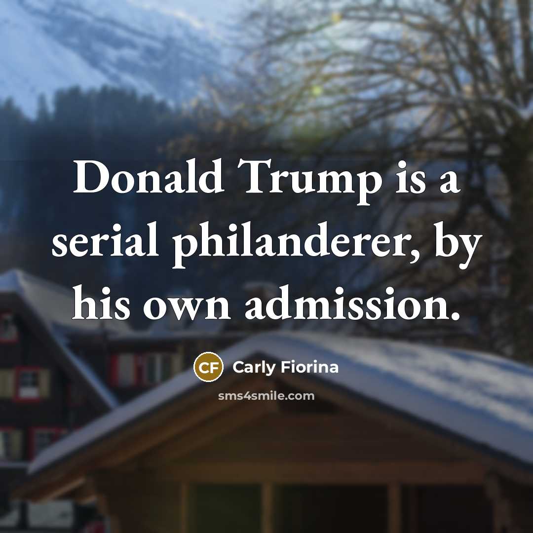 “Donald Trump is a serial philanderer, by his own admission.…” quote by Carly Fiorina