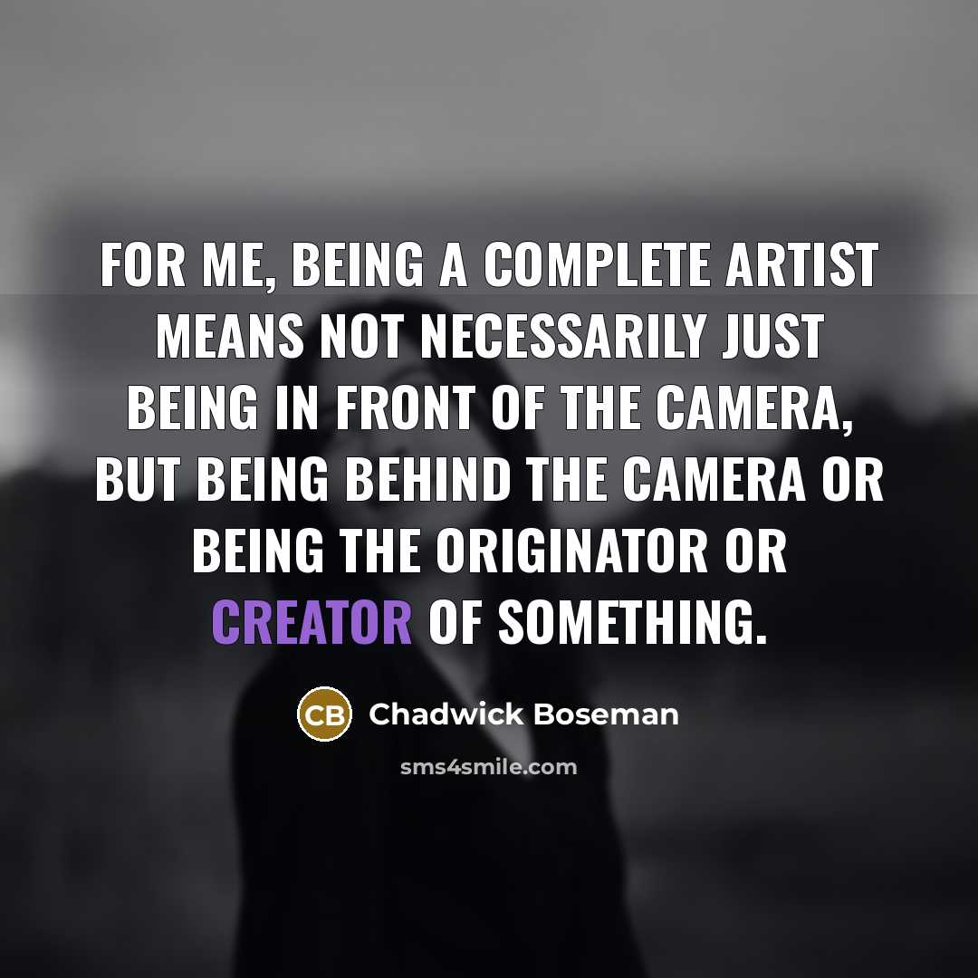 “For me, being a complete artist means not necessarily just…” quote by Chadwick Boseman
