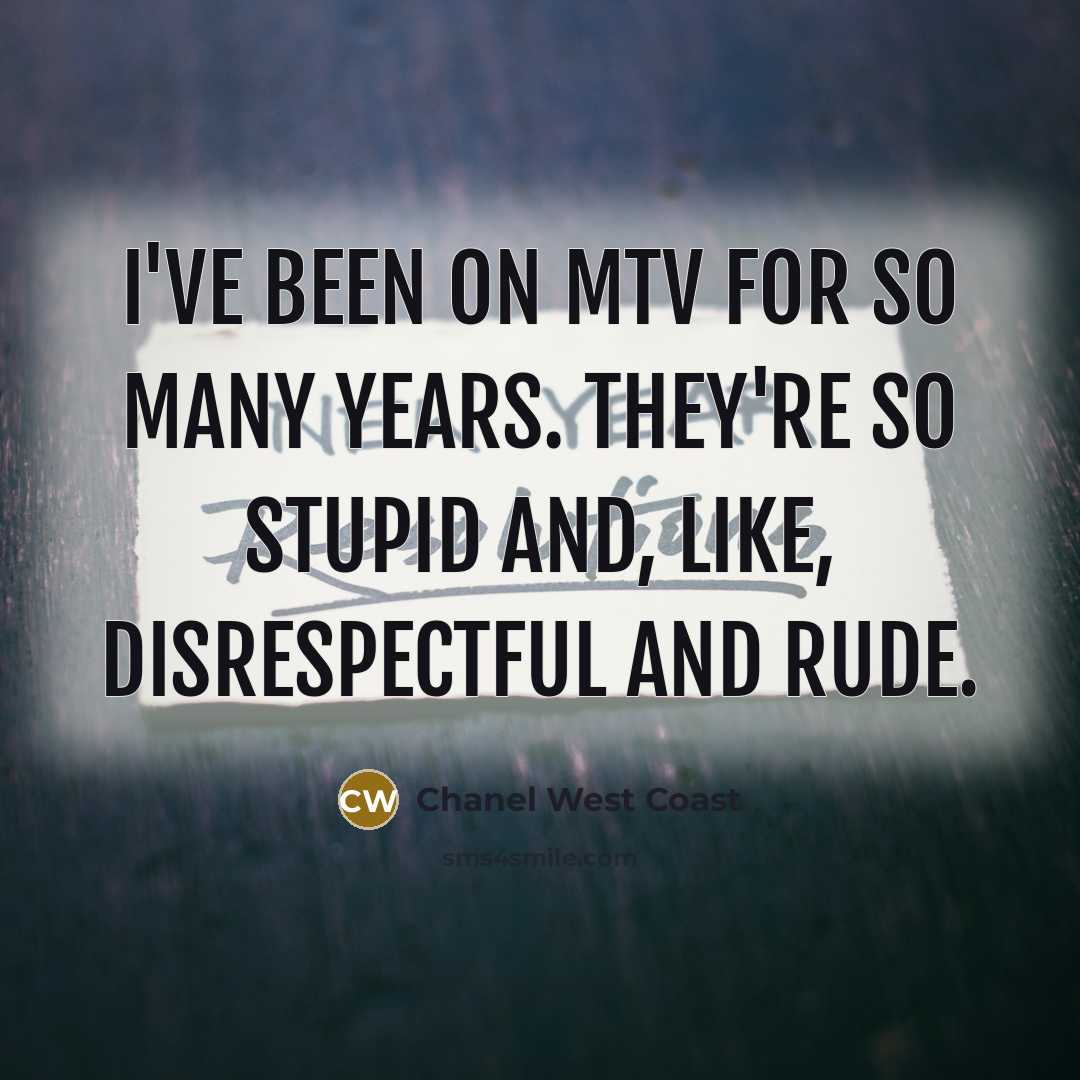 “I've been on MTV for so many years. They're so…” quote by Chanel West Coast