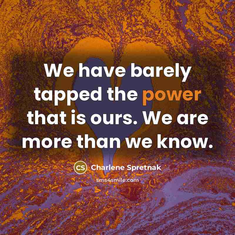 “We have barely tapped the power that is ours. We…” quote by Charlene Spretnak
