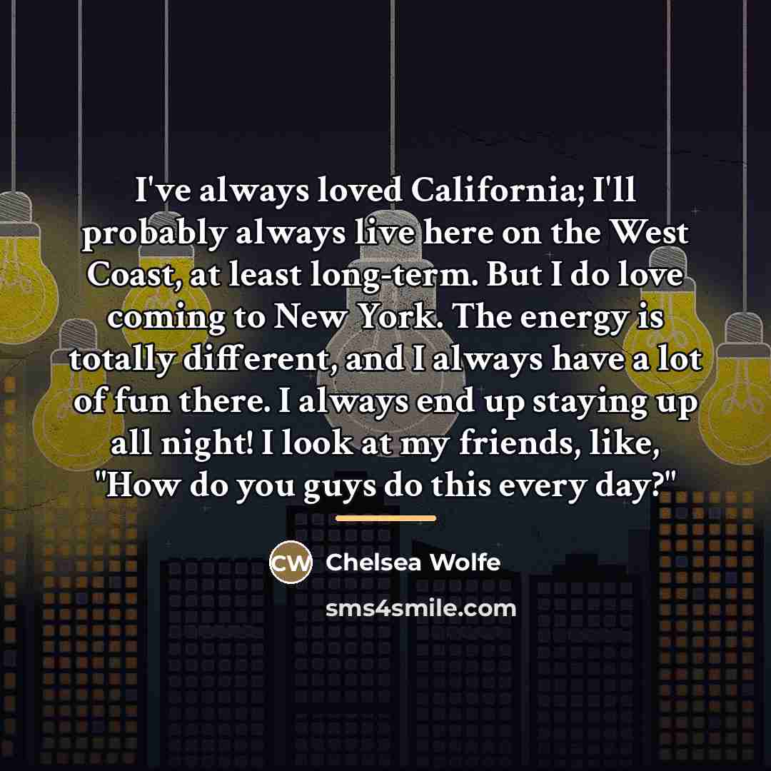 “I've always loved California; I'll probably always live here on…” quote by Chelsea Wolfe