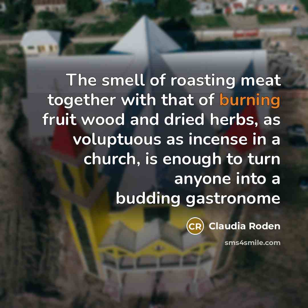 “The smell of roasting meat together with that of burning…” quote by Claudia Roden