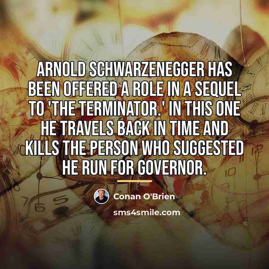 “Arnold Schwarzenegger has been offered a role in a sequel…” quote by Conan O'Brien
