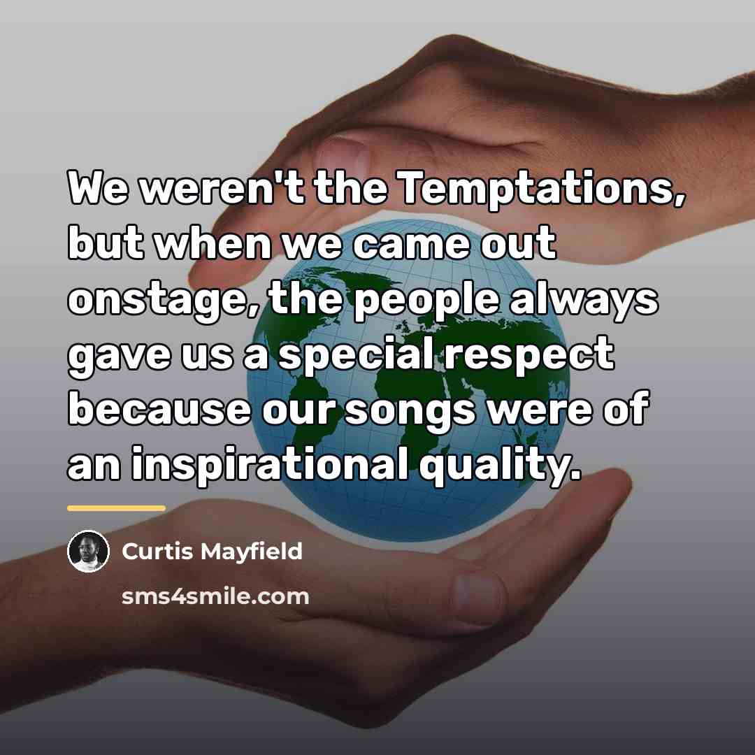 “We weren't the Temptations, but when we came out onstage,…” quote by Curtis Mayfield