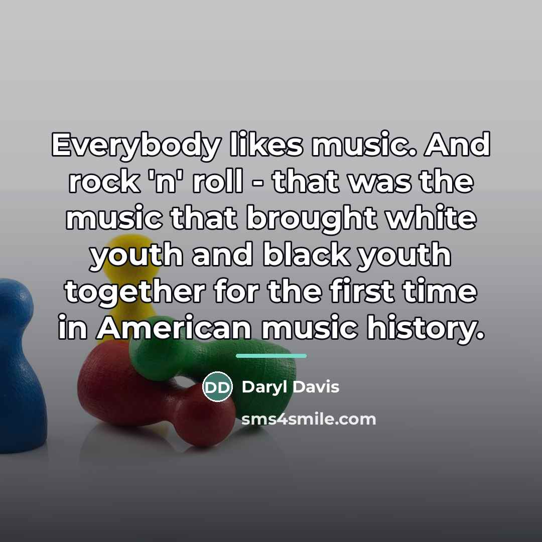 “Everybody likes music. And rock 'n' roll - that was…” quote by Daryl Davis