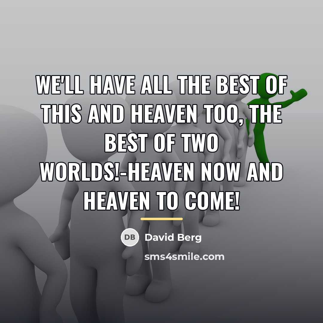 “We'll have all the best of this and Heaven too,…” quote by David Berg