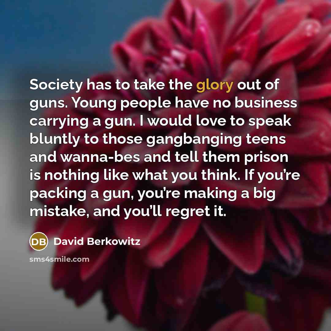 “Society has to take the glory out of guns. Young…” quote by David Berkowitz