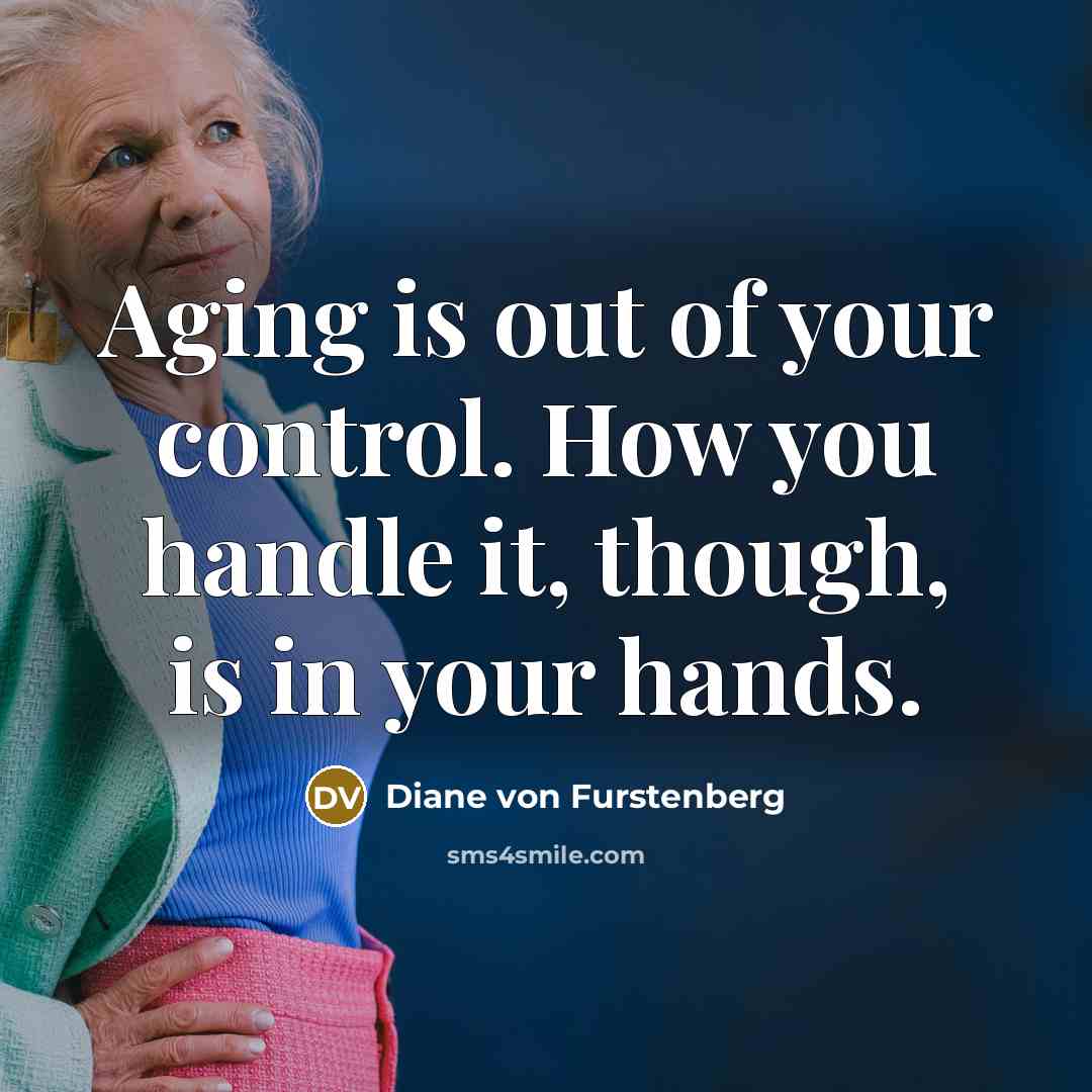 “Aging is out of your control. How you handle it,…” quote by Diane von Furstenberg