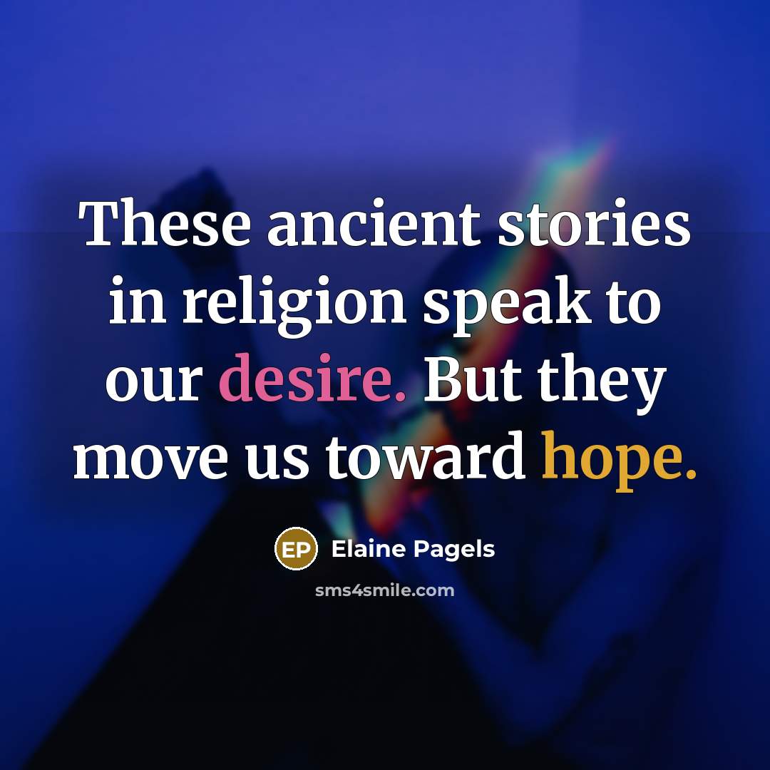 “These ancient stories in religion speak to our desire. But…” quote by Elaine Pagels