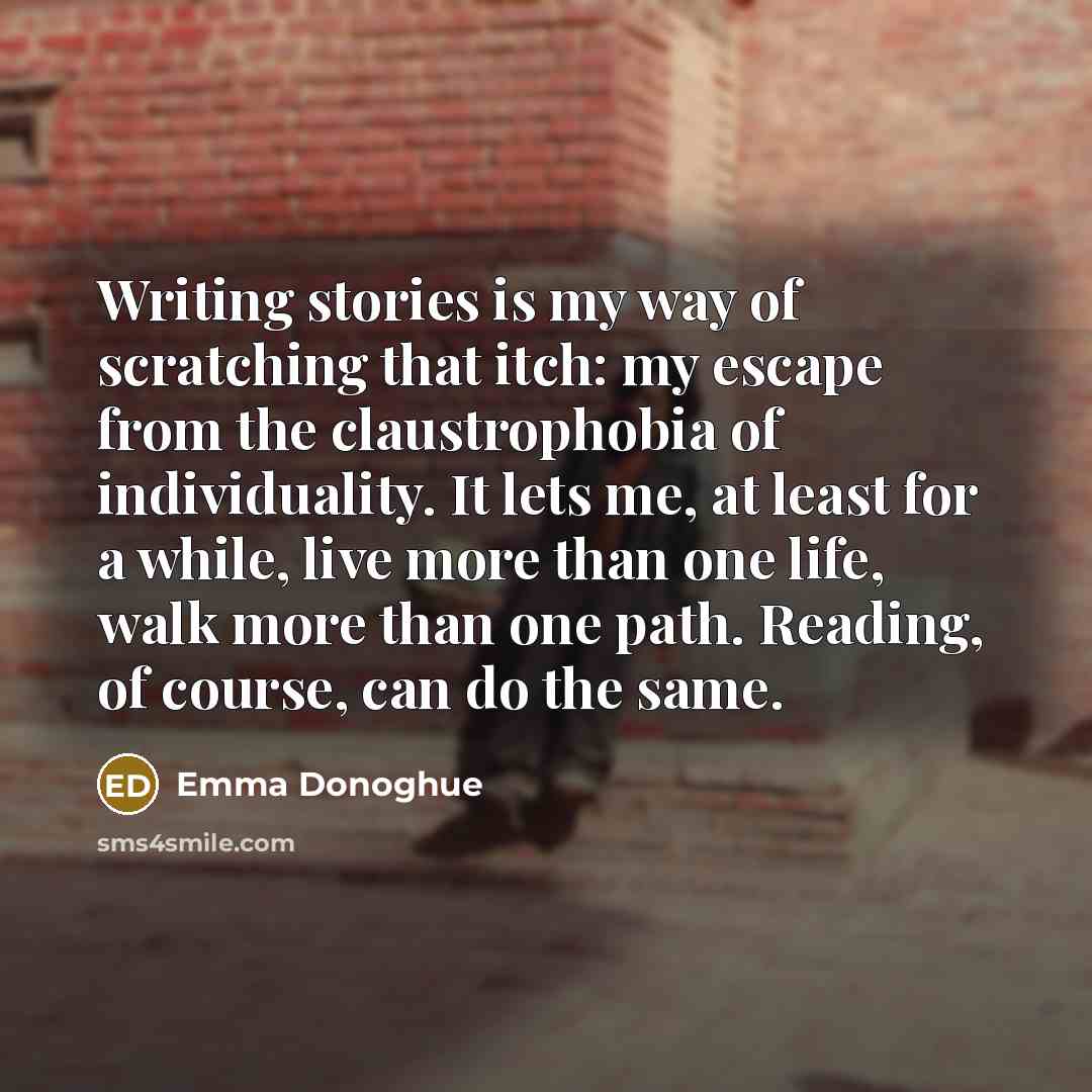“Writing stories is my way of scratching that itch: my…” quote by Emma Donoghue