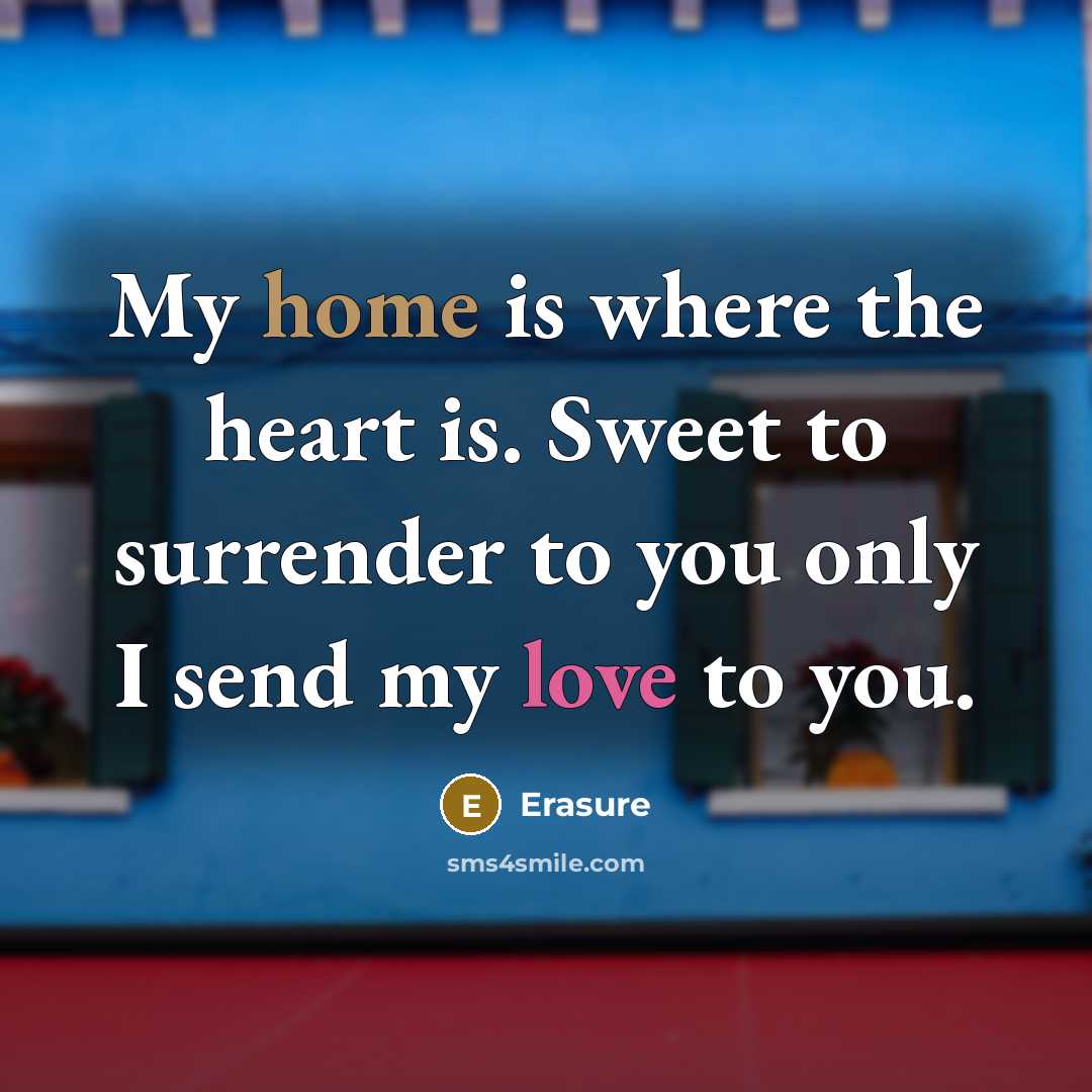 “My home is where the heart is. Sweet to surrender…” quote by Erasure