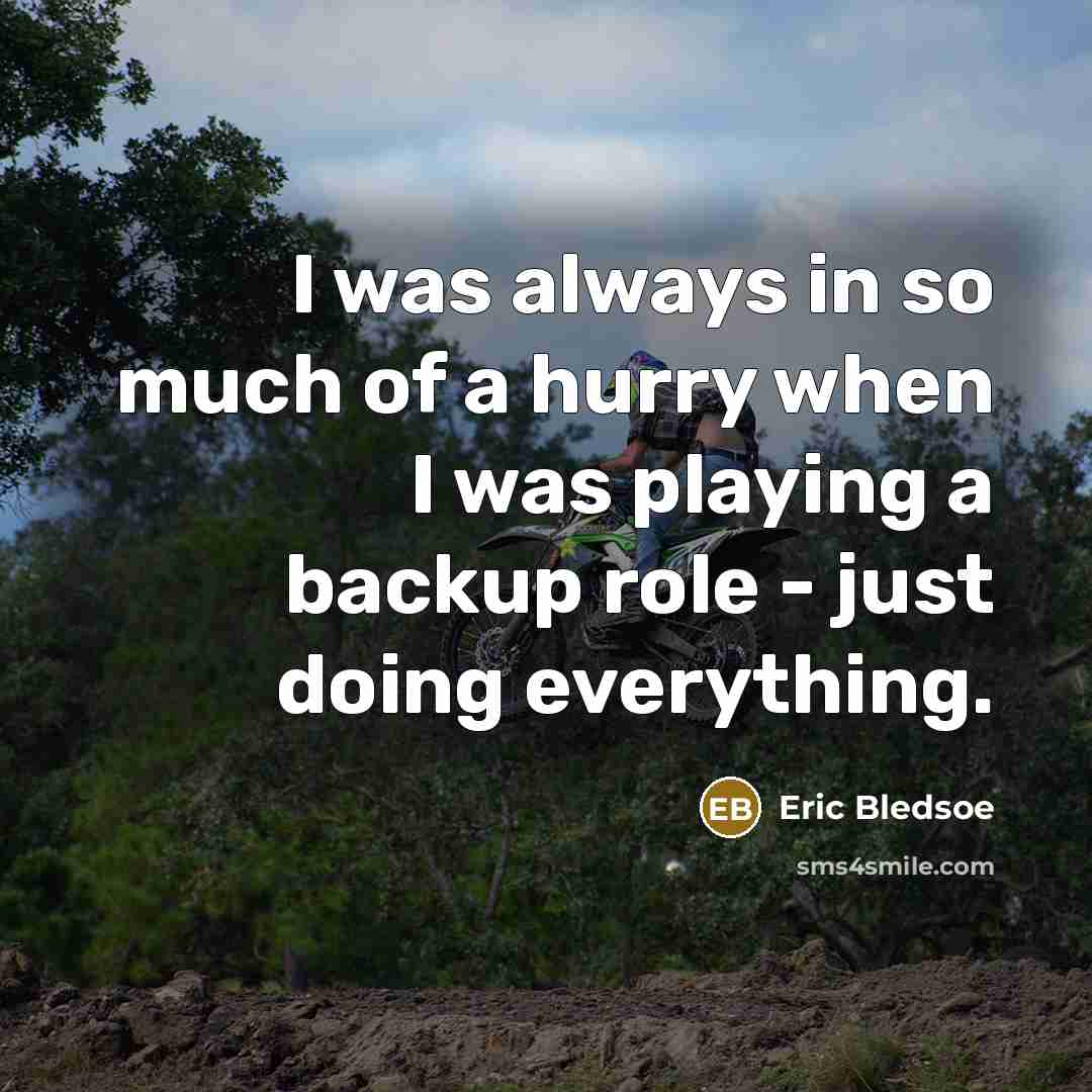 “I was always in so much of a hurry when…” quote by Eric Bledsoe