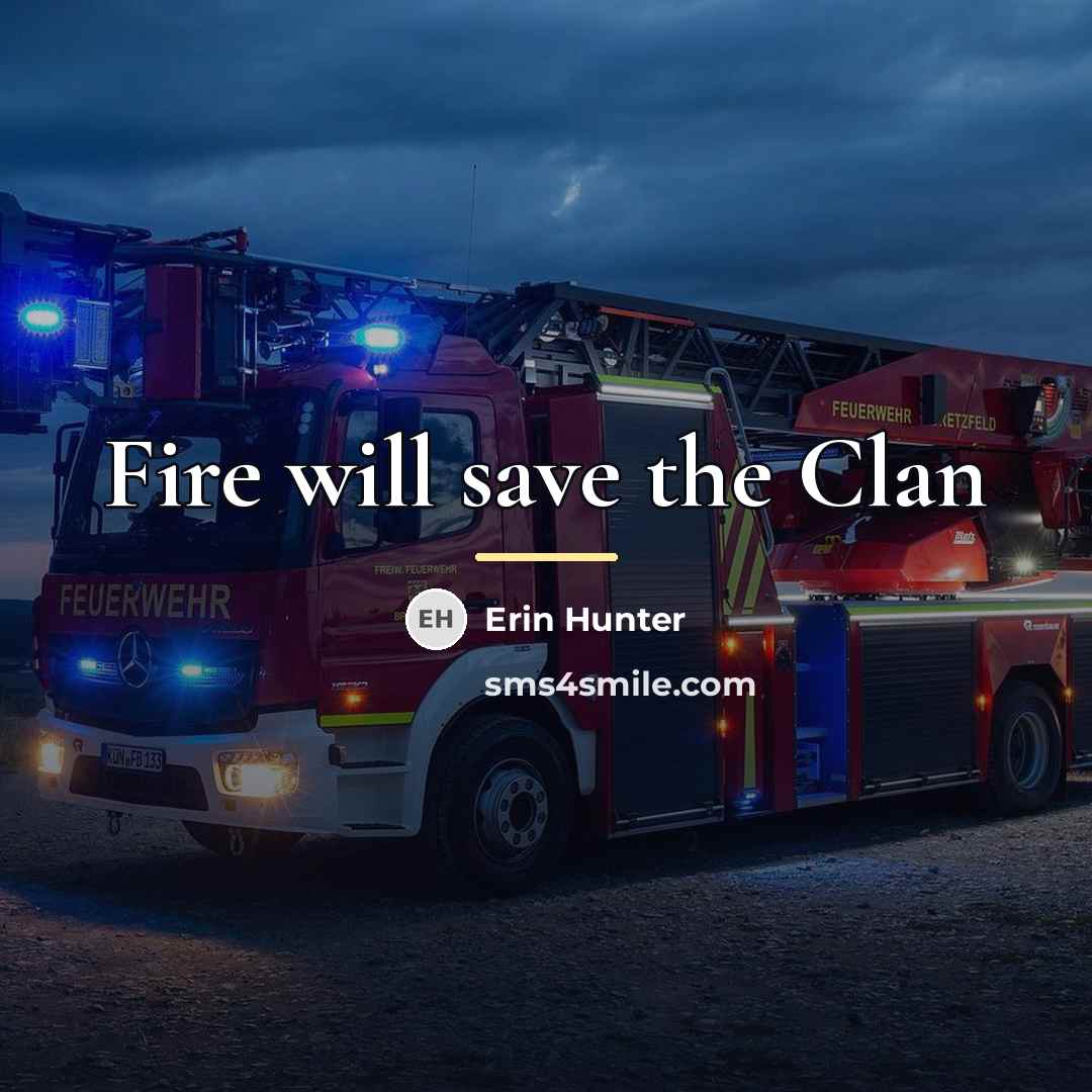 “Fire will save the Clan…” quote by Erin Hunter