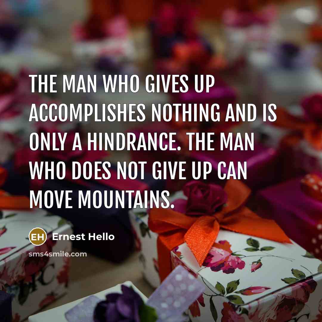 “The man who gives up accomplishes nothing and is only…” quote by Ernest Hello