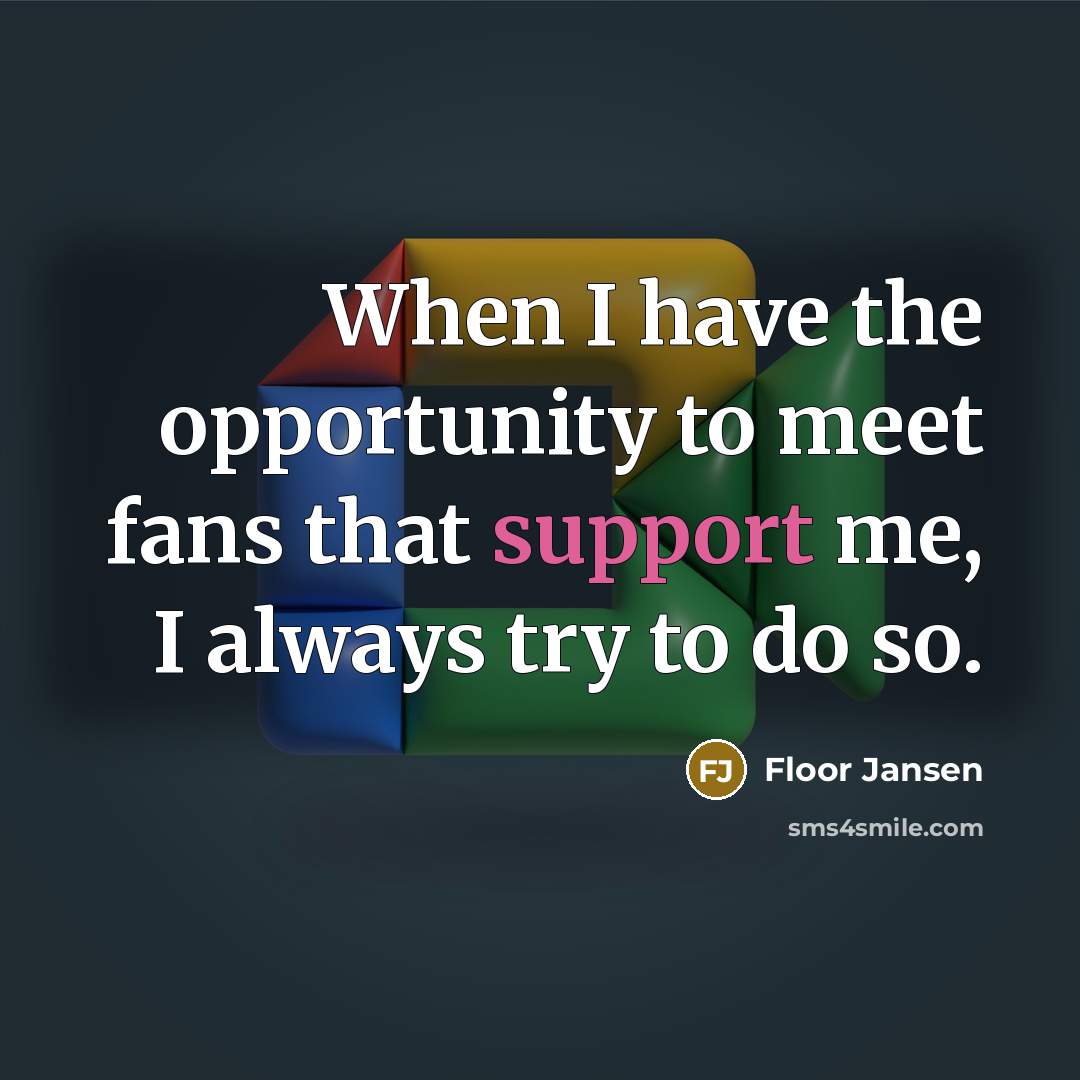 “When I have the opportunity to meet fans that support…” quote by Floor Jansen