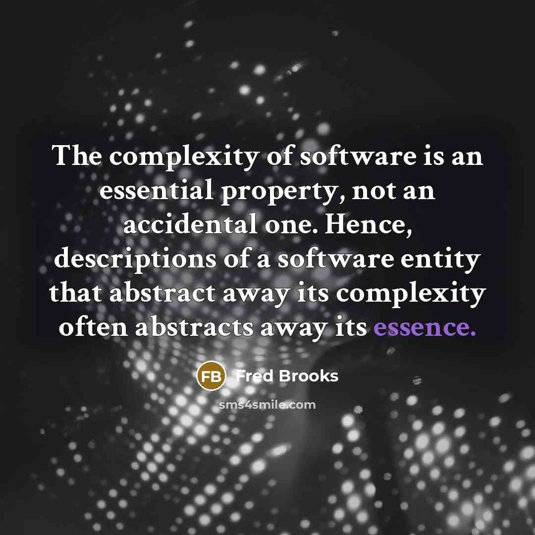 “The complexity of software is an essential property, not an…” quote by Fred Brooks