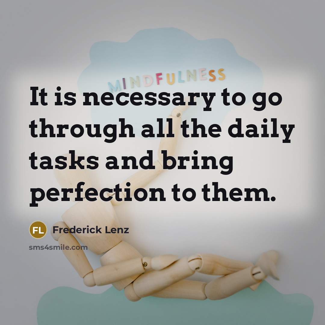 “It is necessary to go through all the daily tasks…” quote by Frederick Lenz
