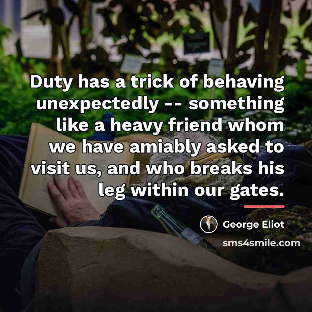 “Duty has a trick of behaving unexpectedly -- something like…” quote by George Eliot