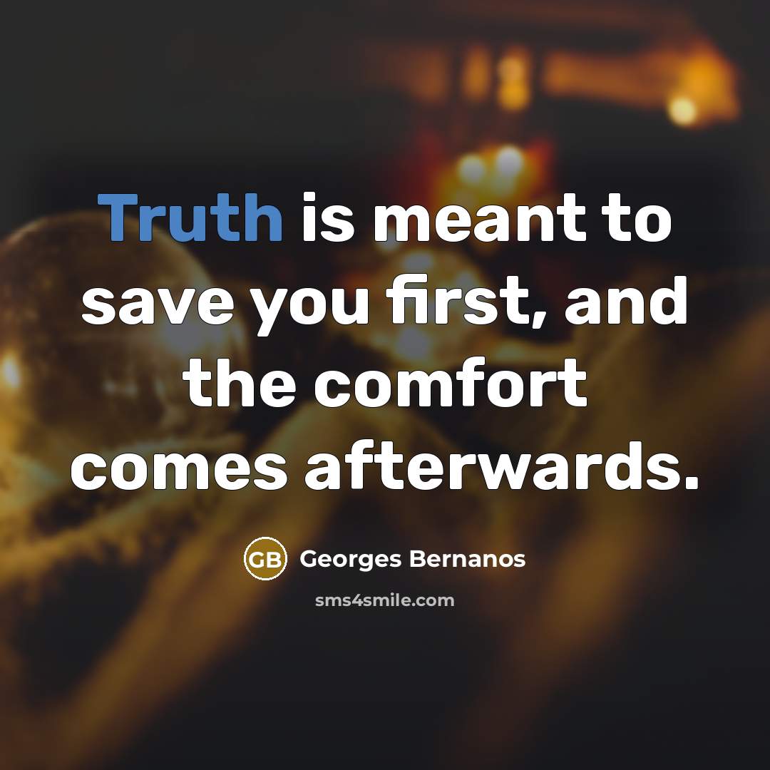 “Truth is meant to save you first, and the comfort…” quote by Georges Bernanos