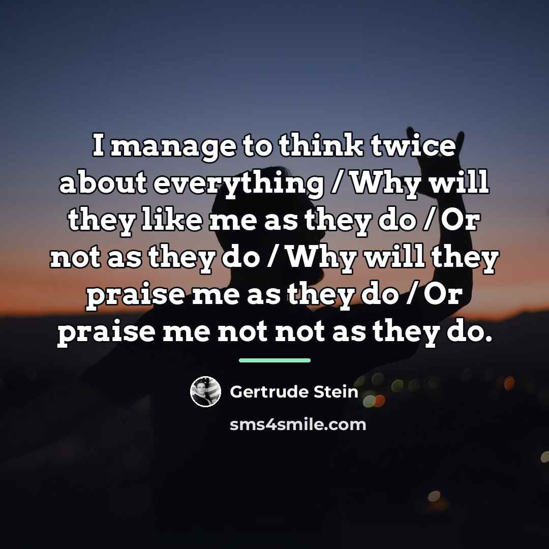 “I manage to think twice about everything / Why will…” quote by Gertrude Stein