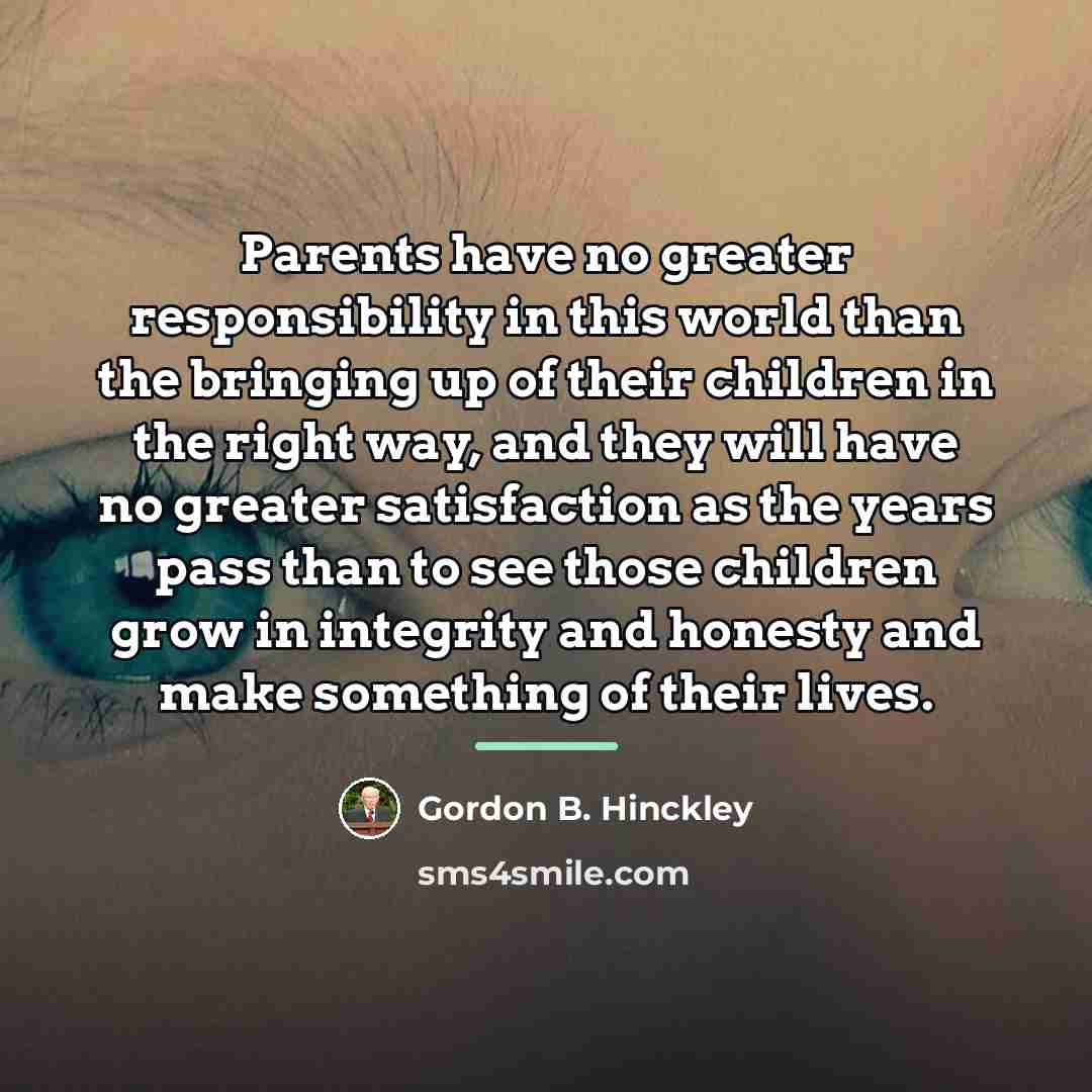 “Parents have no greater responsibility in this world than the…” quote by Gordon B. Hinckley
