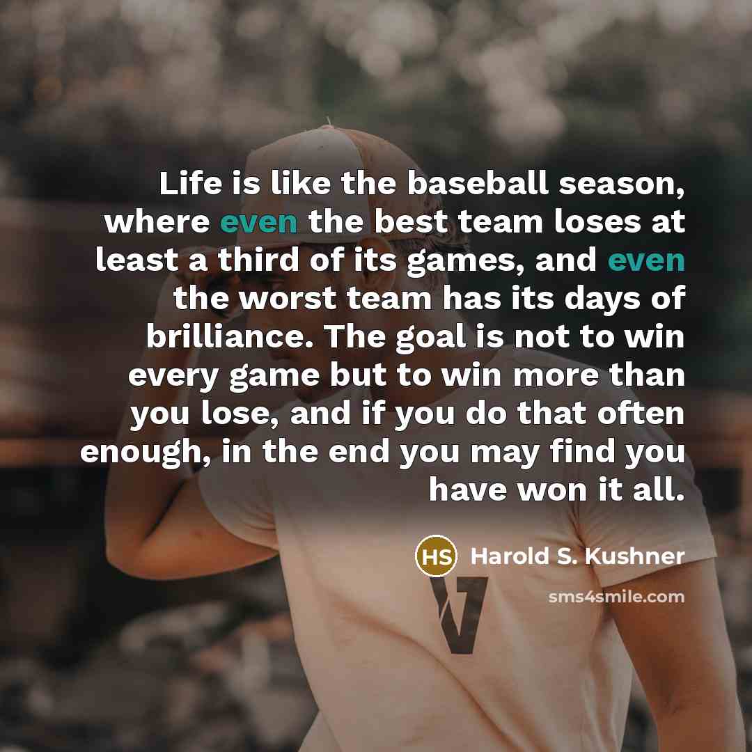 “Life is like the baseball season, where even the best…” quote by Harold S. Kushner