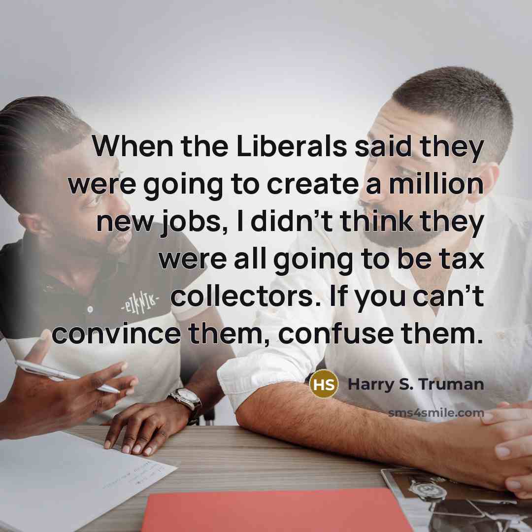 “When the Liberals said they were going to create a…” quote by Harry S. Truman