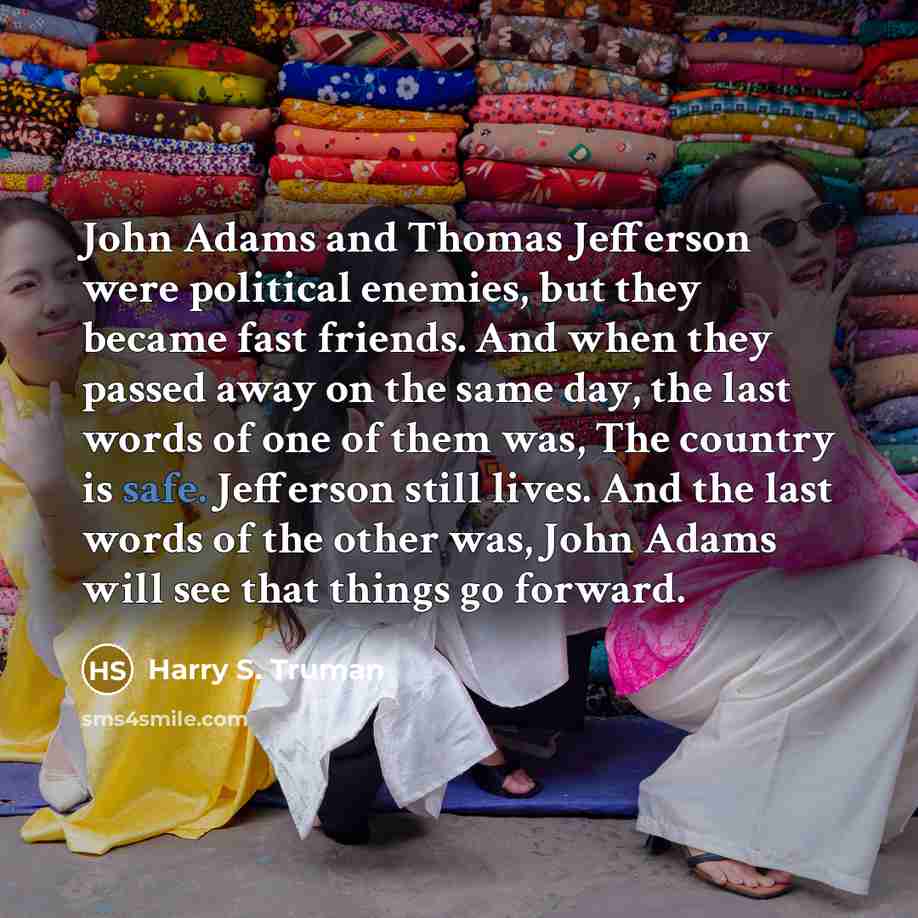 “John Adams and Thomas Jefferson were political enemies, but they…” quote by Harry S. Truman
