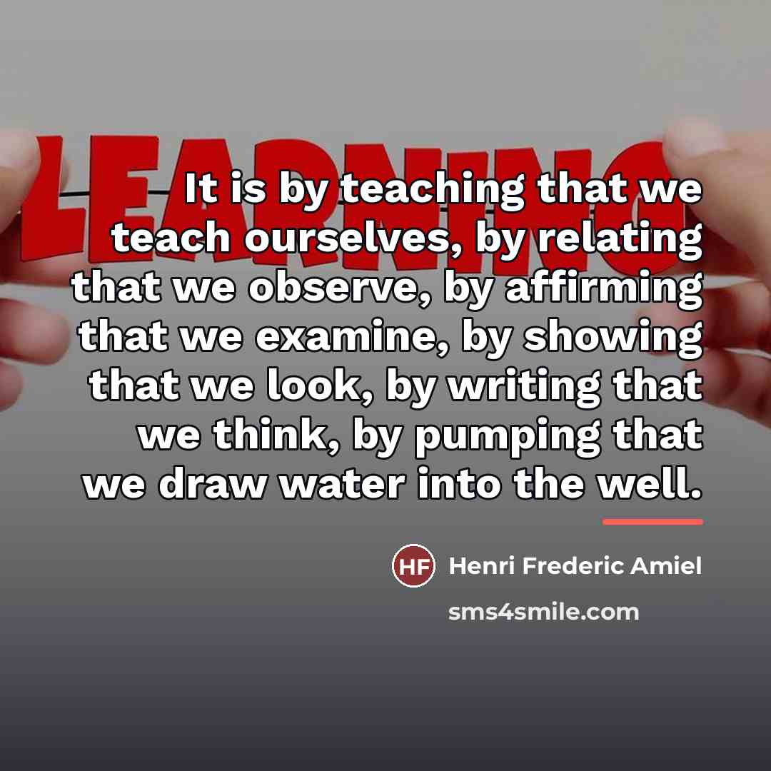 “It is by teaching that we teach ourselves, by relating…” quote by Henri Frederic Amiel