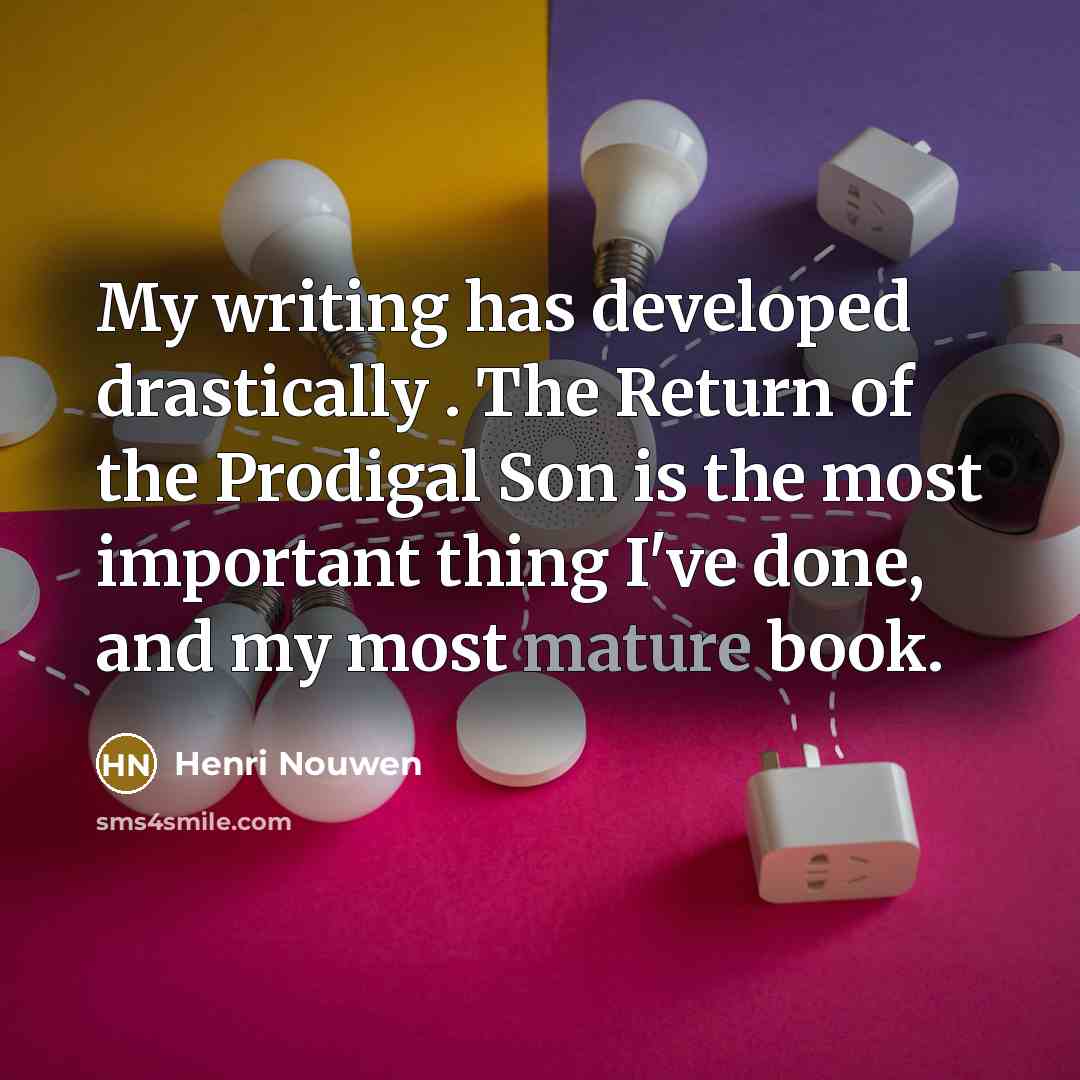 “My writing has developed drastically . The Return of the…” quote by Henri Nouwen