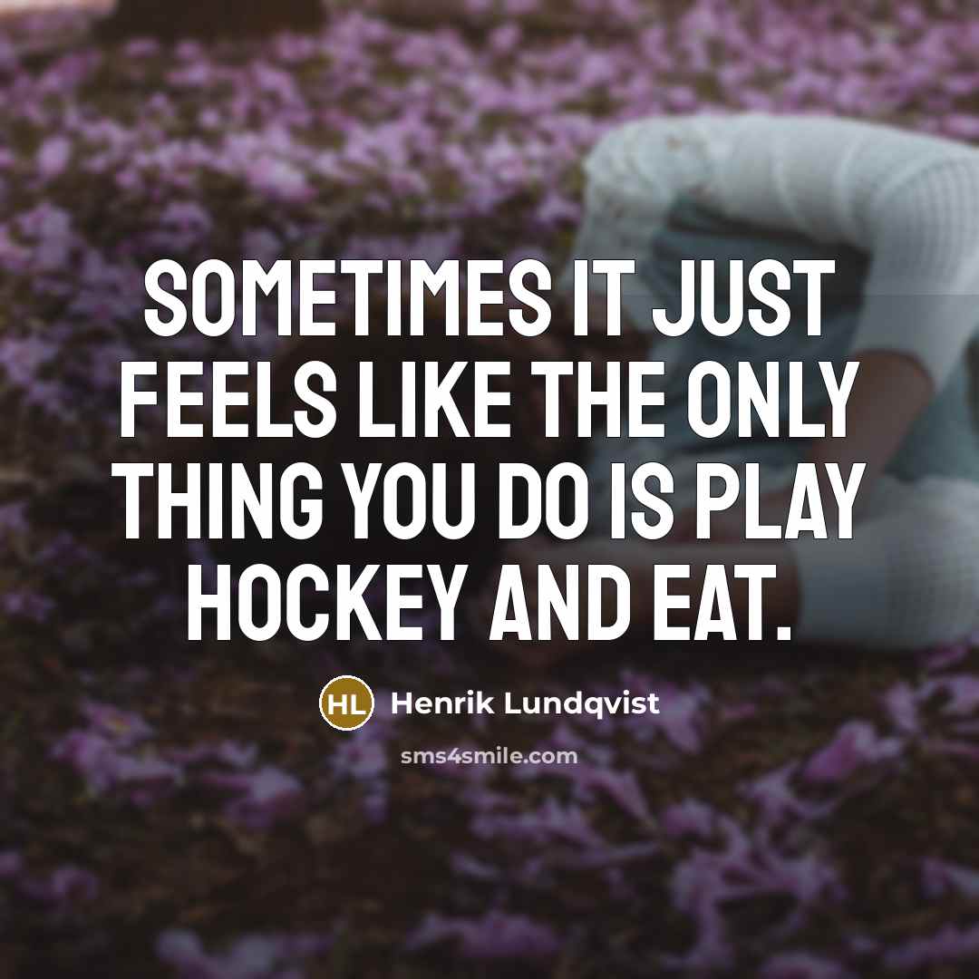 “Sometimes it just feels like the only thing you do…” quote by Henrik Lundqvist