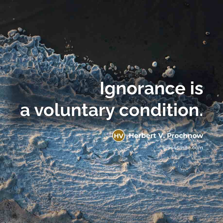 “Ignorance is a voluntary condition.” quote by Herbert V. Prochnow