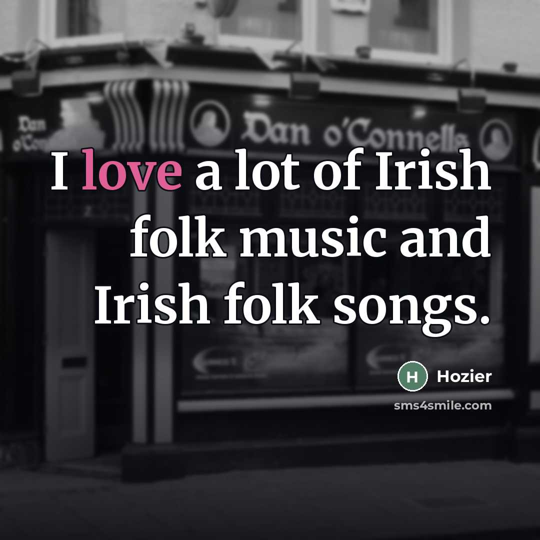 “I love a lot of Irish folk music and Irish…” quote by Hozier