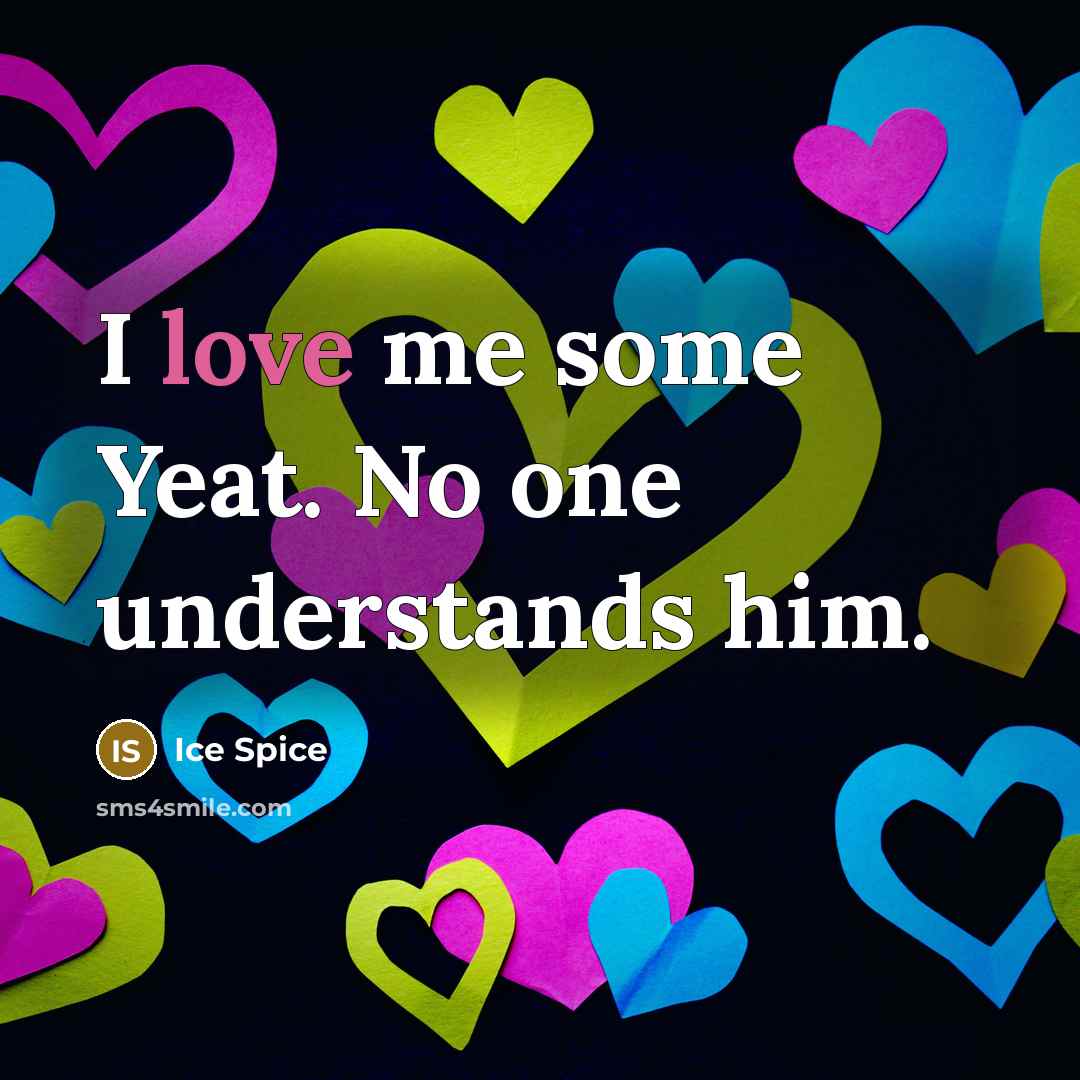 “I love me some Yeat. No one understands him.…” quote by Ice Spice