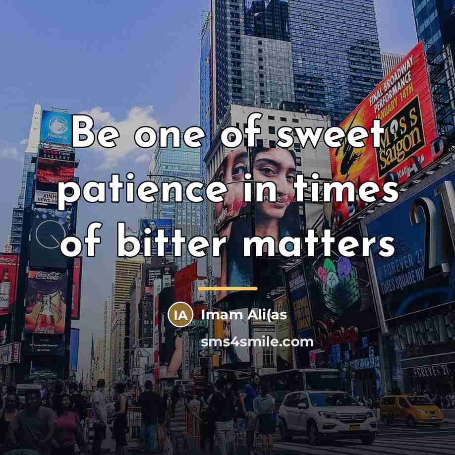 “Be one of sweet patience in times of bitter matters…” quote by Anonymous