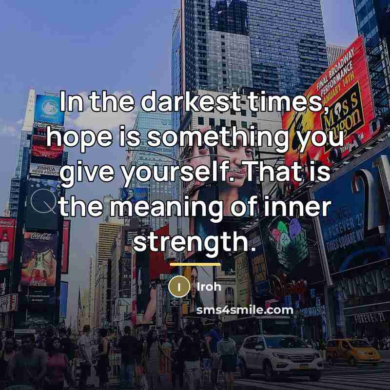 “In the darkest times, hope is something you give yourself.…” quote by Iroh