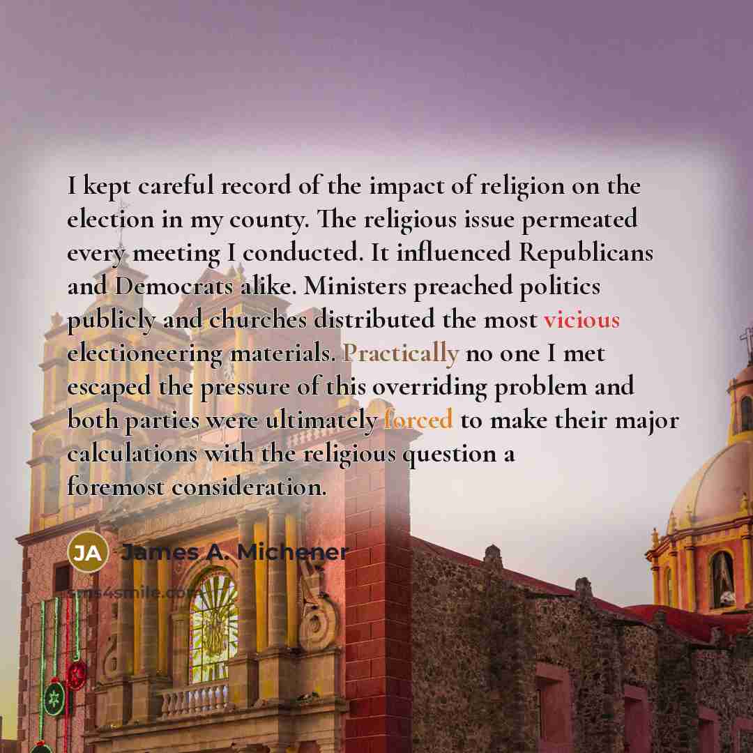 “I kept careful record of the impact of religion on…” quote by James A. Michener