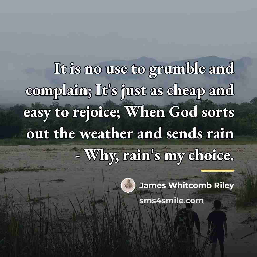 “It is no use to grumble and complain; It's just…” quote by James Whitcomb Riley