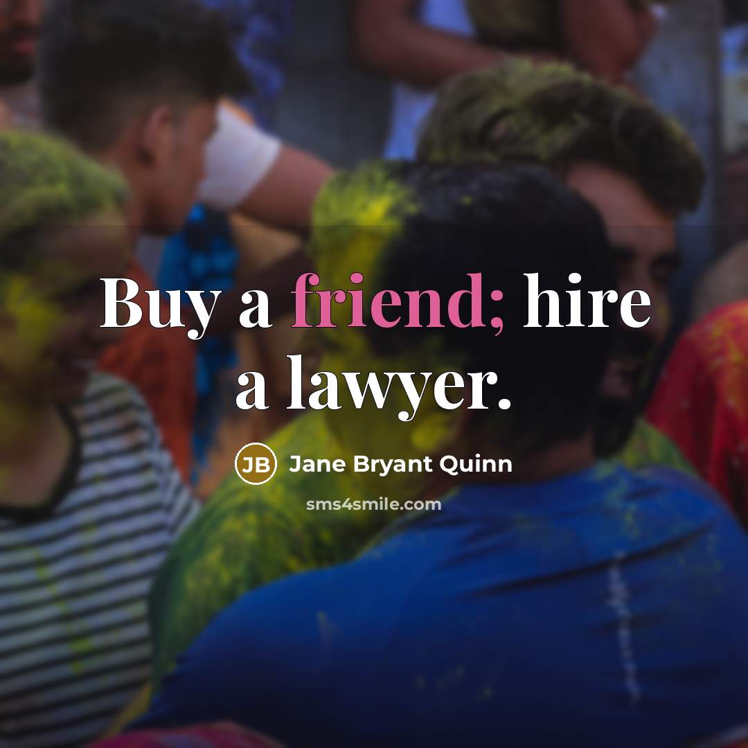“Buy a friend; hire a lawyer.” quote by Jane Bryant Quinn