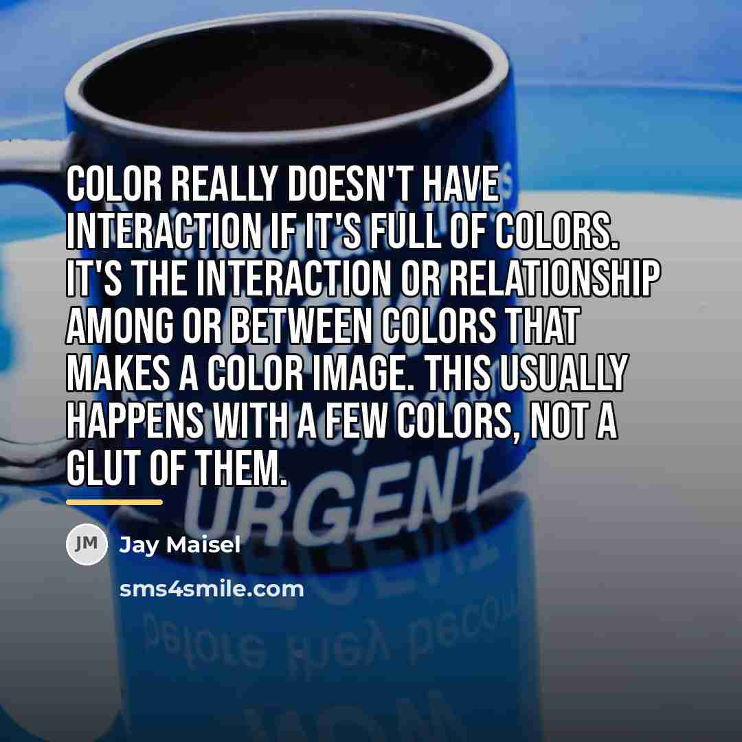 “Color really doesn't have interaction if it's full of colors.…” quote by Jay Maisel