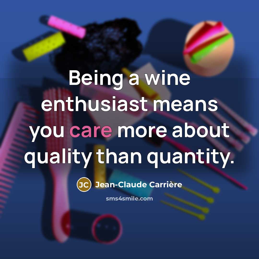 “Being a wine enthusiast means you care more about quality…” quote by Jean-Claude Carriere