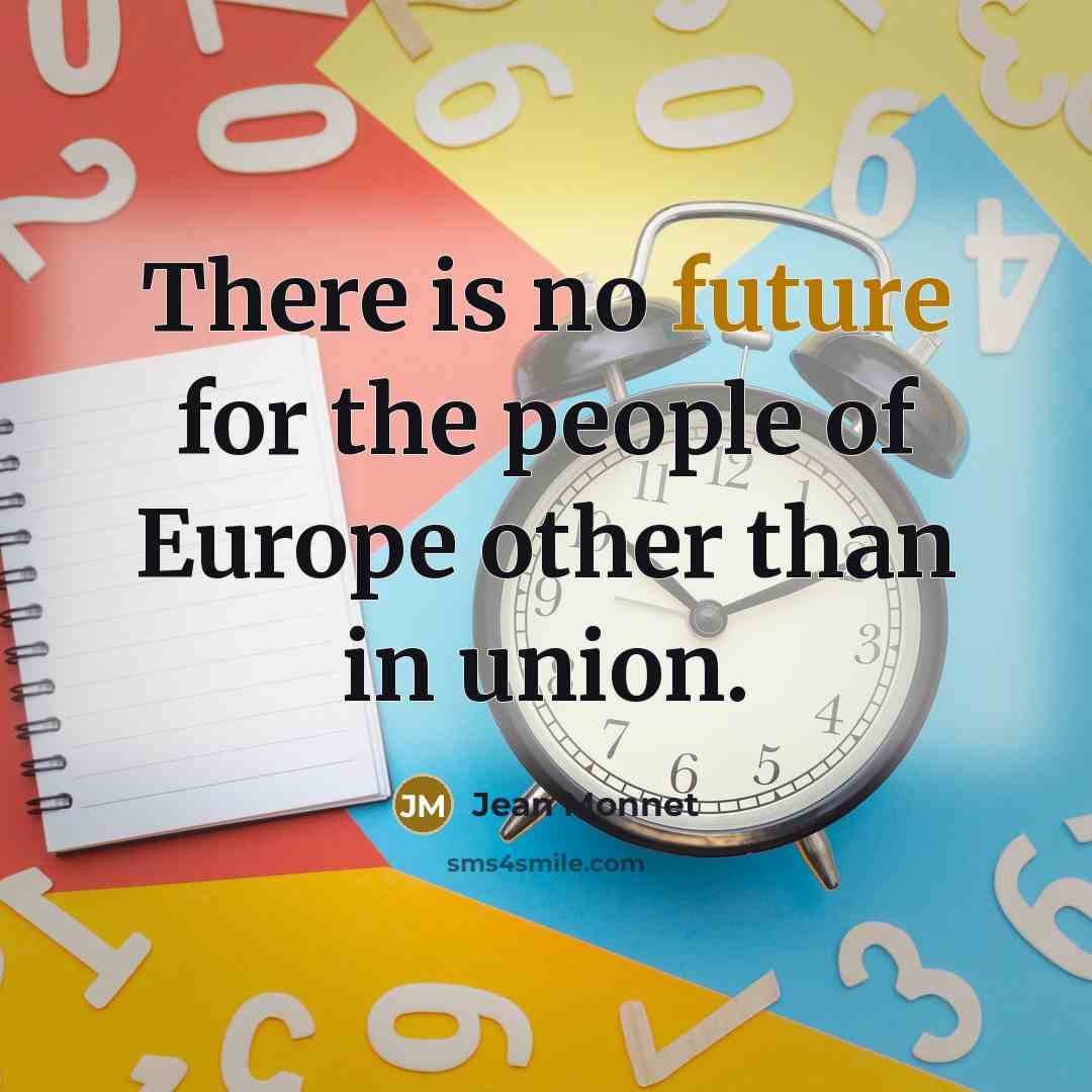 “There is no future for the people of Europe other…” quote by Jean Monnet