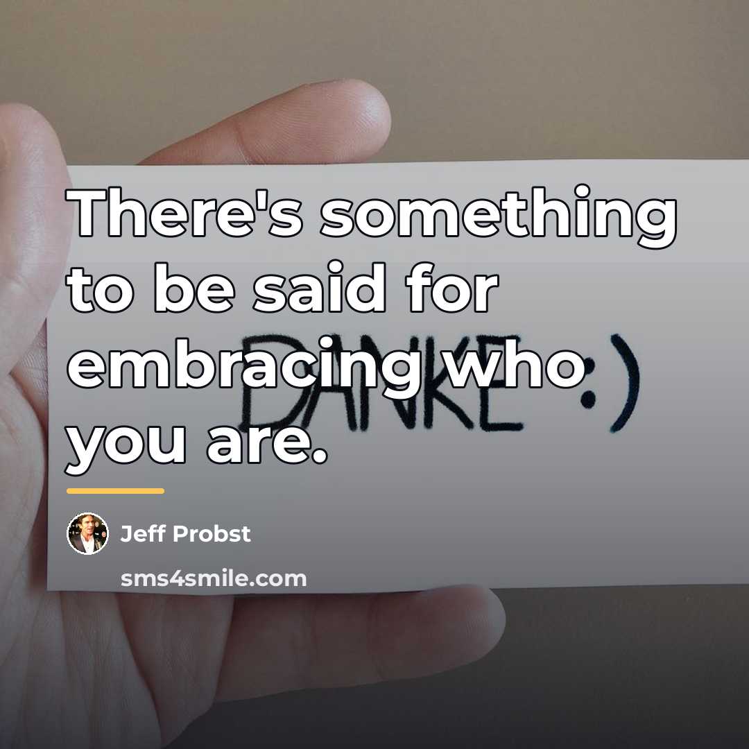 “There's something to be said for embracing who you are.…” quote by Jeff Probst