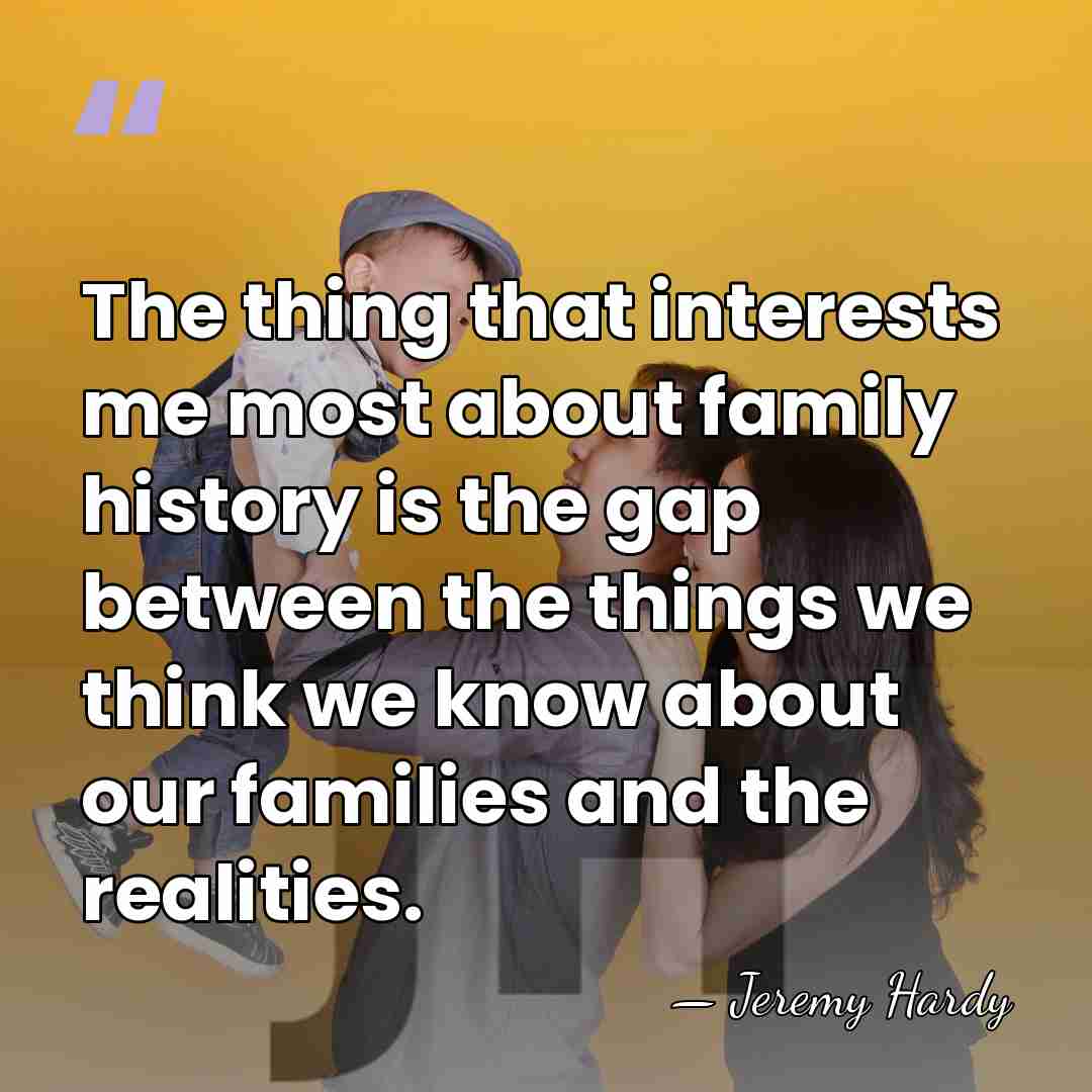 The thing that interests me most about family history is the gap&hellip; - Jeremy Hardy