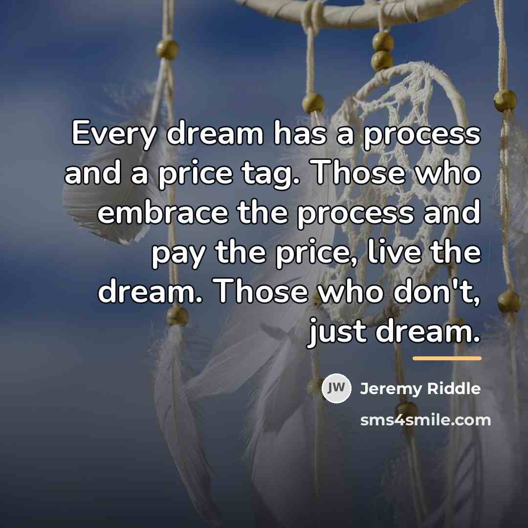 “Every dream has a process and a price tag. Those…” quote by Jeremy Riddle