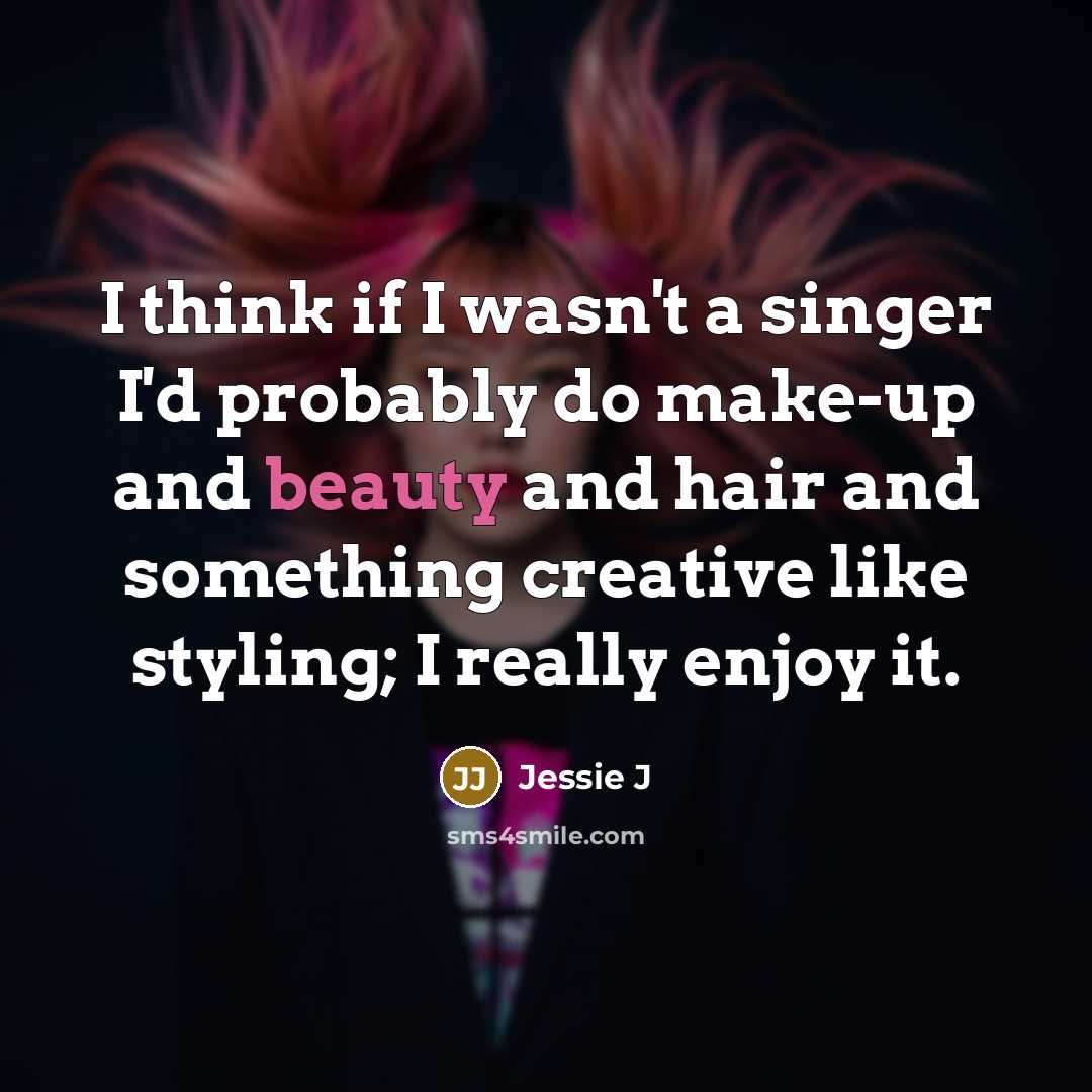 “I think if I wasn't a singer I'd probably do…” quote by Jessie J