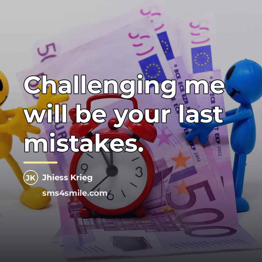 “Challenging me will be your last mistakes.…” quote by Jhiess Krieg