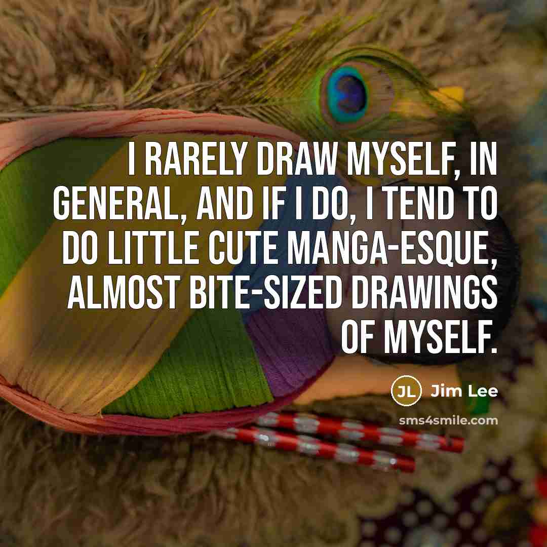“I rarely draw myself, in general, and if I do,…” quote by Jim Lee