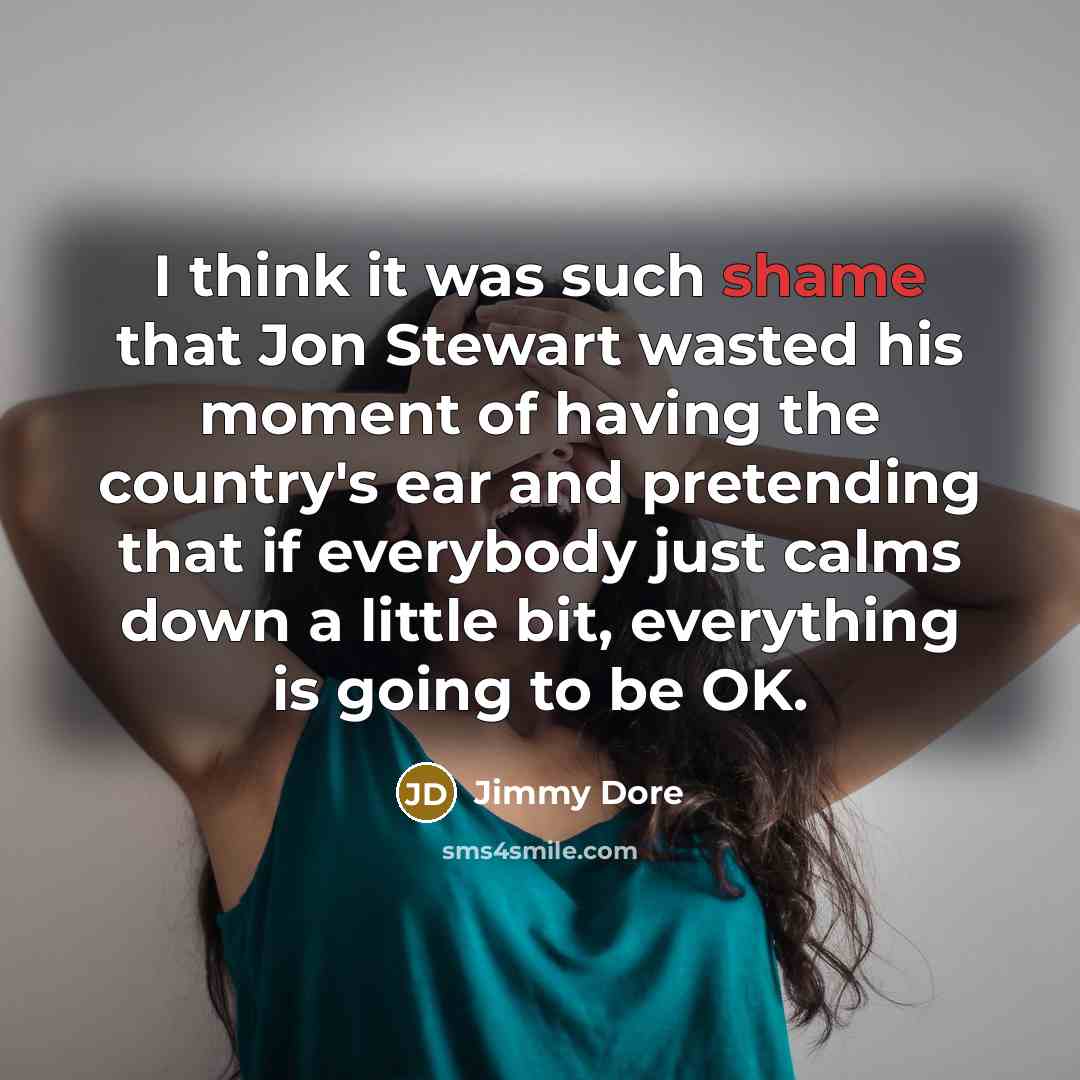 “I think it was such shame that Jon Stewart wasted…” quote by Jimmy Dore