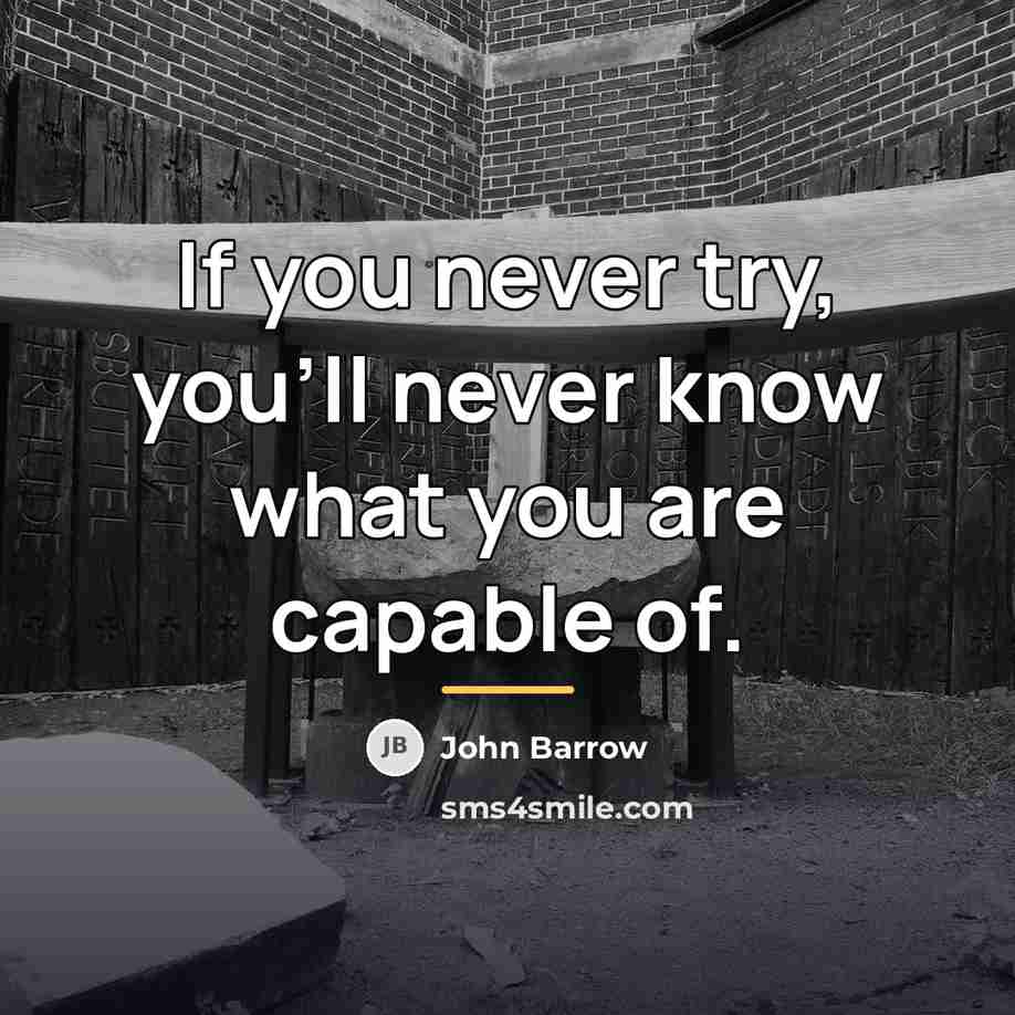 “If you never try, you'll never know what you are…” quote by John Barrow